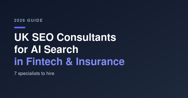 UK SEO Consultants for AI Search in Fintech & Insurance: 7 Specialists to Hire (2026)