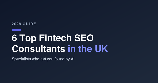 6 Top Fintech SEO Consultants in the UK for 2026: The People I’d Actually Shortlist