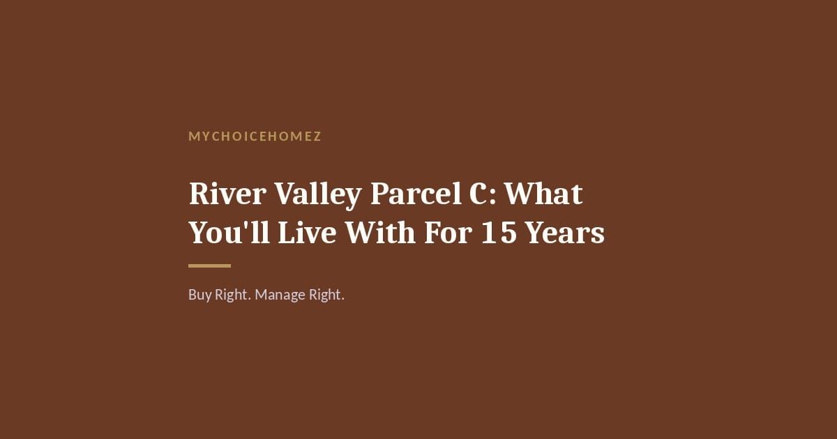 River Valley Parcel C: What You'll Live With For 15 Years