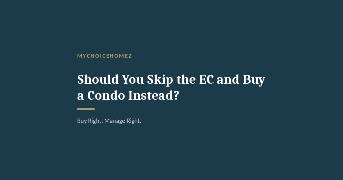Should You Skip the EC and Buy a Condo Instead?