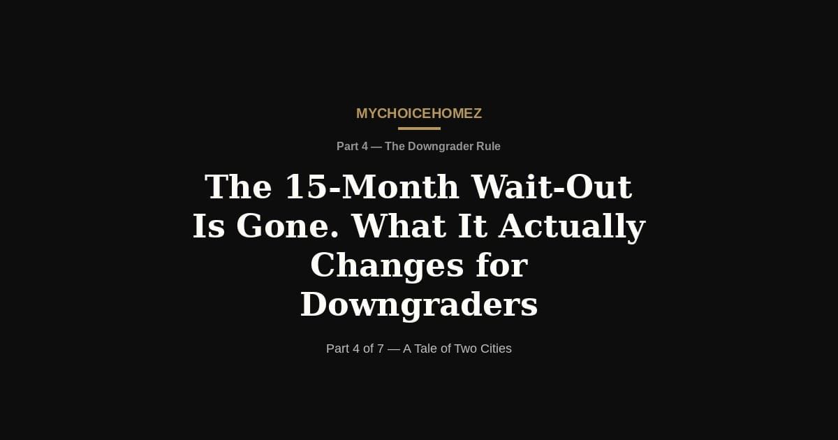 The 15-Month Wait-Out Is Gone. What It Actually Changes for Downgraders