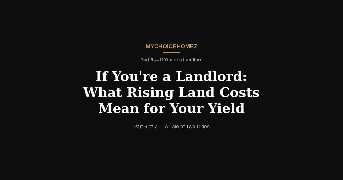 If You're a Landlord: What Rising Land Costs Mean for Your Yield