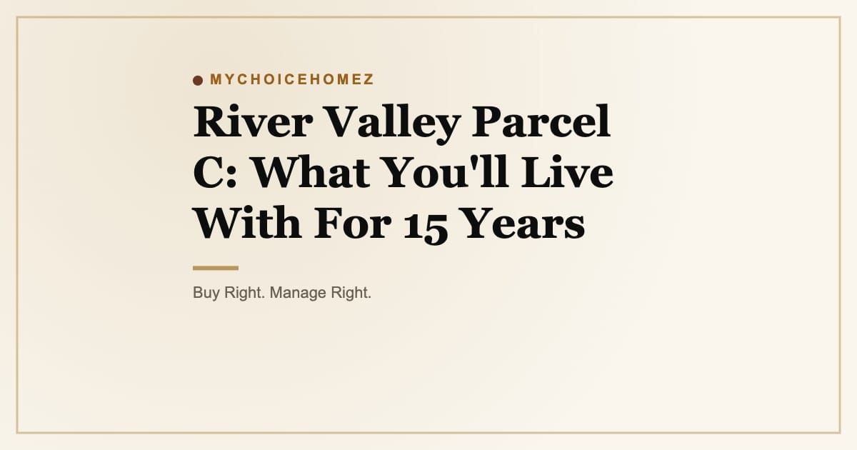River Valley Parcel C: What You'll Live With For 15 Years