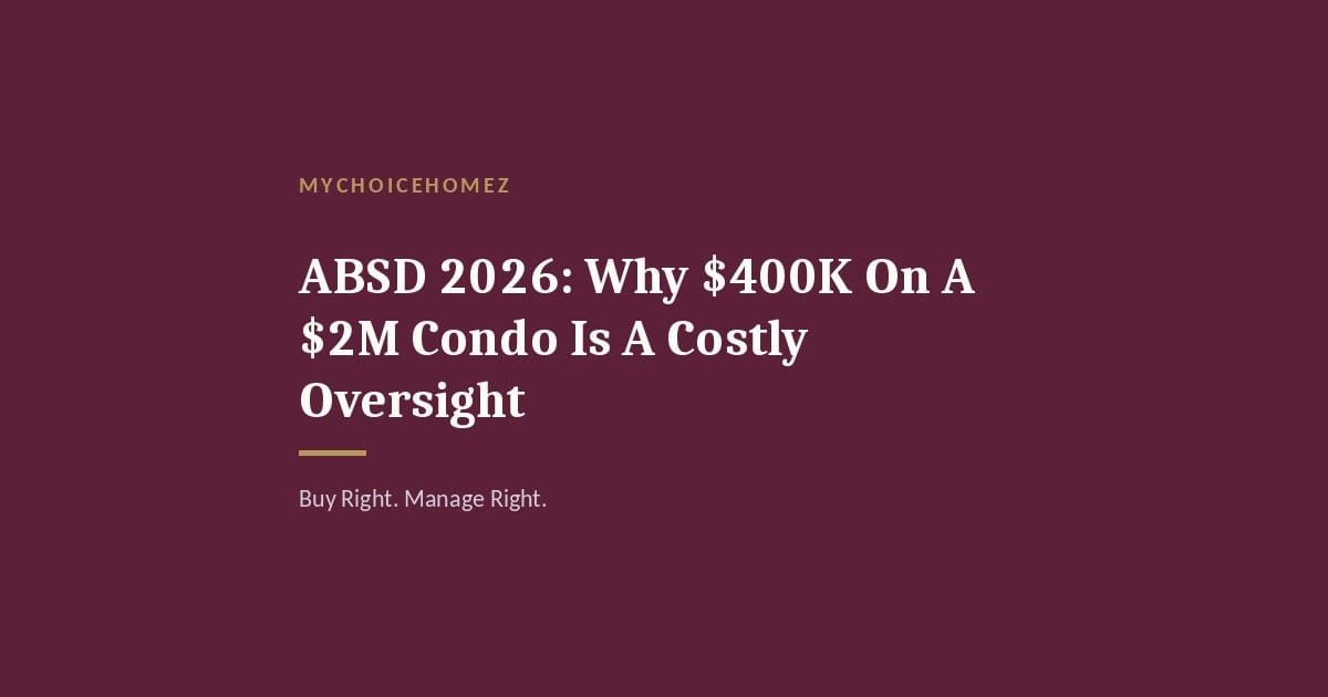 Cover graphic for 'ABSD 2026: Why $400K On A $2M Condo Is A Costly Oversight' — MyChoiceHomez