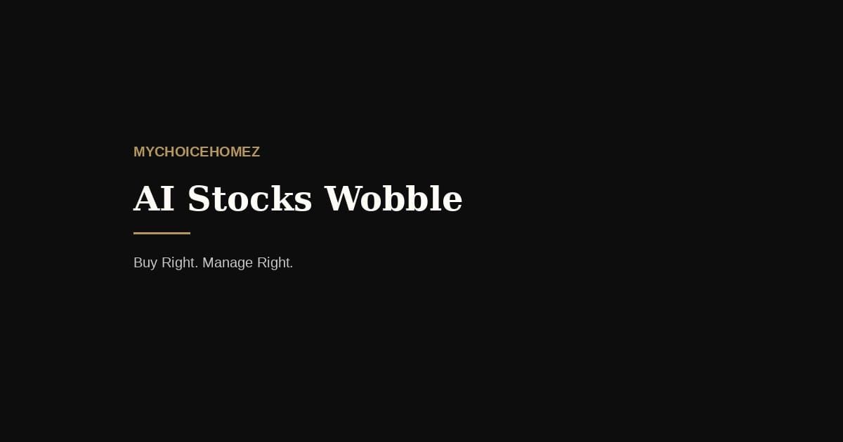 AI Stocks Wobble — mychoicehomez.com property analysis