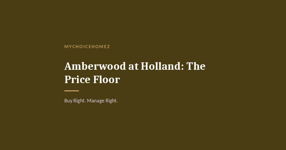 Cover graphic for the article 'Amberwood at Holland: The Price Floor' — MyChoiceHomez, Buy Right. Manage Right.