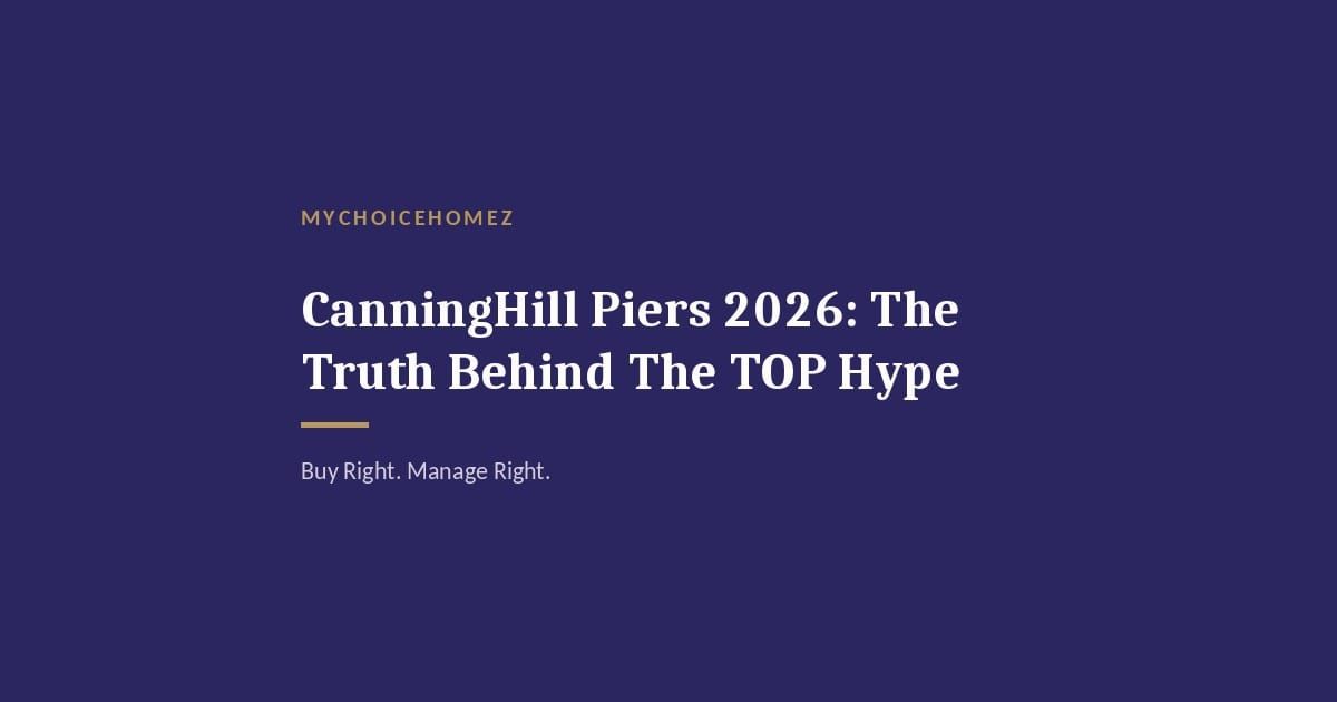 Cover graphic for 'CanningHill Piers 2026: The Truth Behind The TOP Hype' — MyChoiceHomez