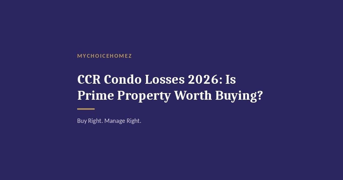 Cover graphic for 'CCR Condo Losses 2026: Is Prime Property Worth Buying?' — MyChoiceHomez