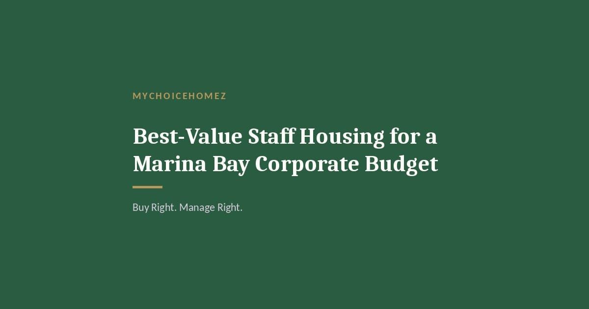 Cover graphic for 'Best-Value Staff Housing for a Marina Bay Corporate Budget' — MyChoiceHomez