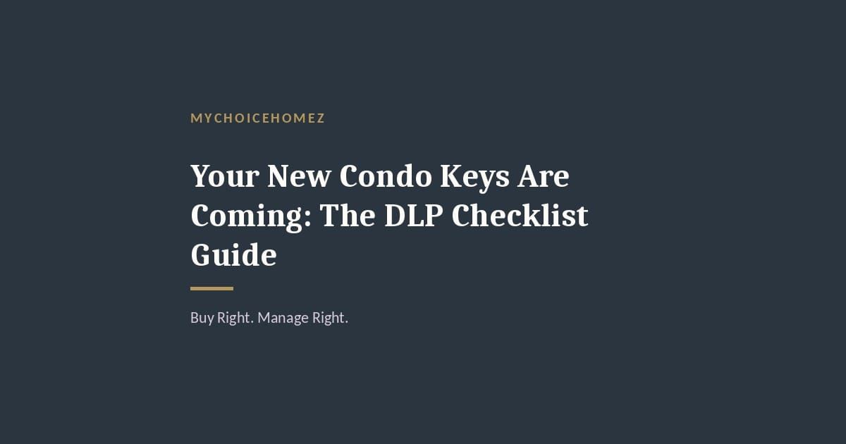 Cover graphic for 'Your New Condo Keys Are Coming: The DLP Checklist Guide' — MyChoiceHomez