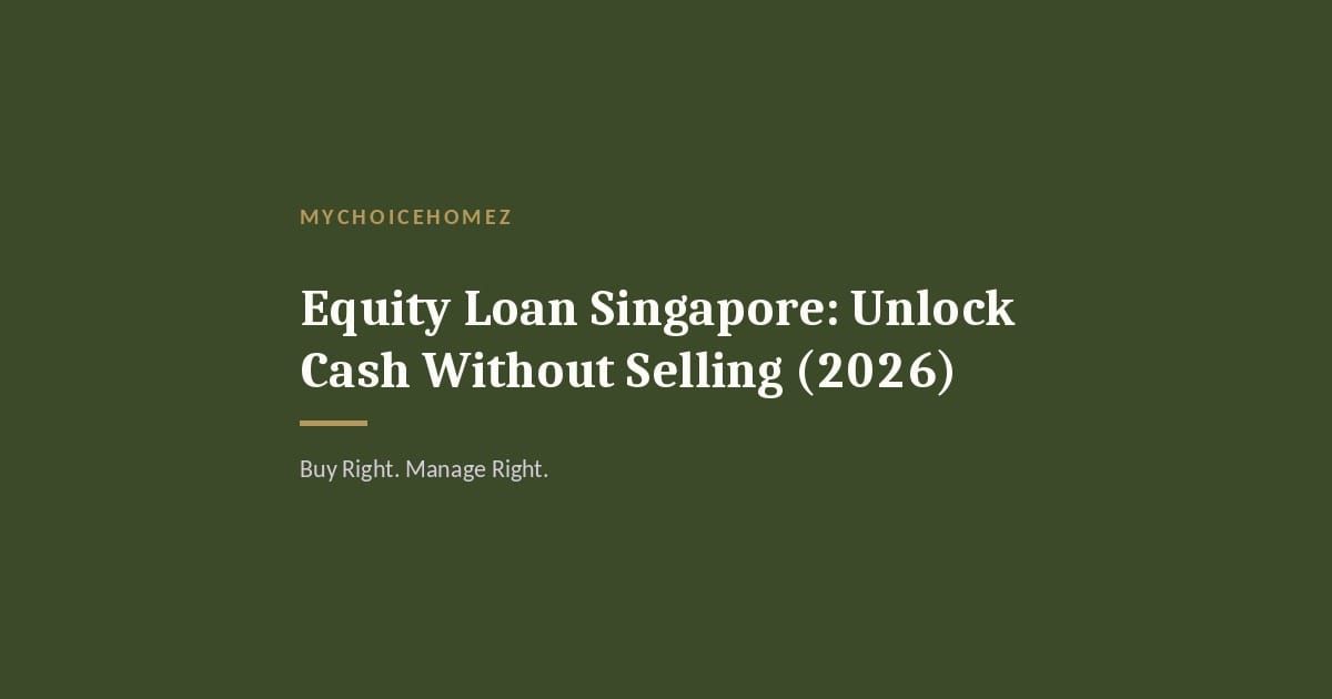 Cover graphic for 'Equity Loan Singapore: Unlock Cash Without Selling (2026)' — MyChoiceHomez