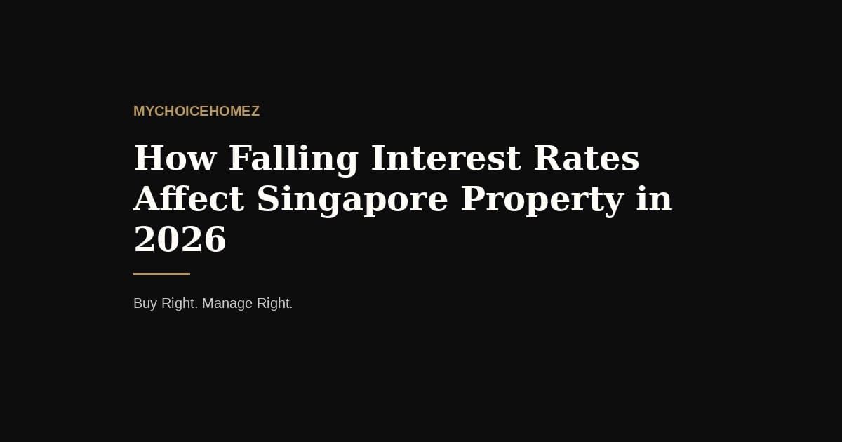 How Falling Interest Rates Affect Singapore... — mychoicehomez.com property analysis