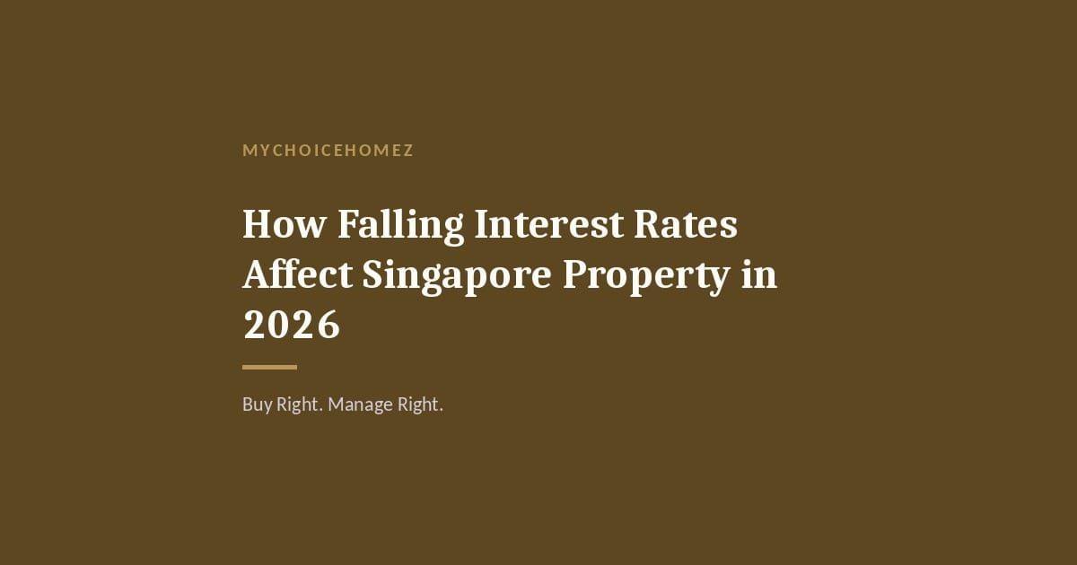 Cover graphic for 'How Falling Interest Rates Affect Singapore Property in 2026' — MyChoiceHomez