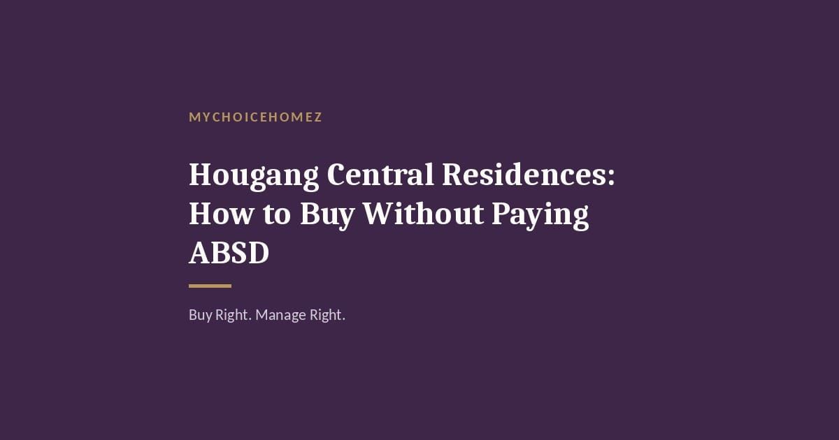 Cover graphic for 'Hougang Central Residences: How to Buy Without Paying ABSD' — MyChoiceHomez
