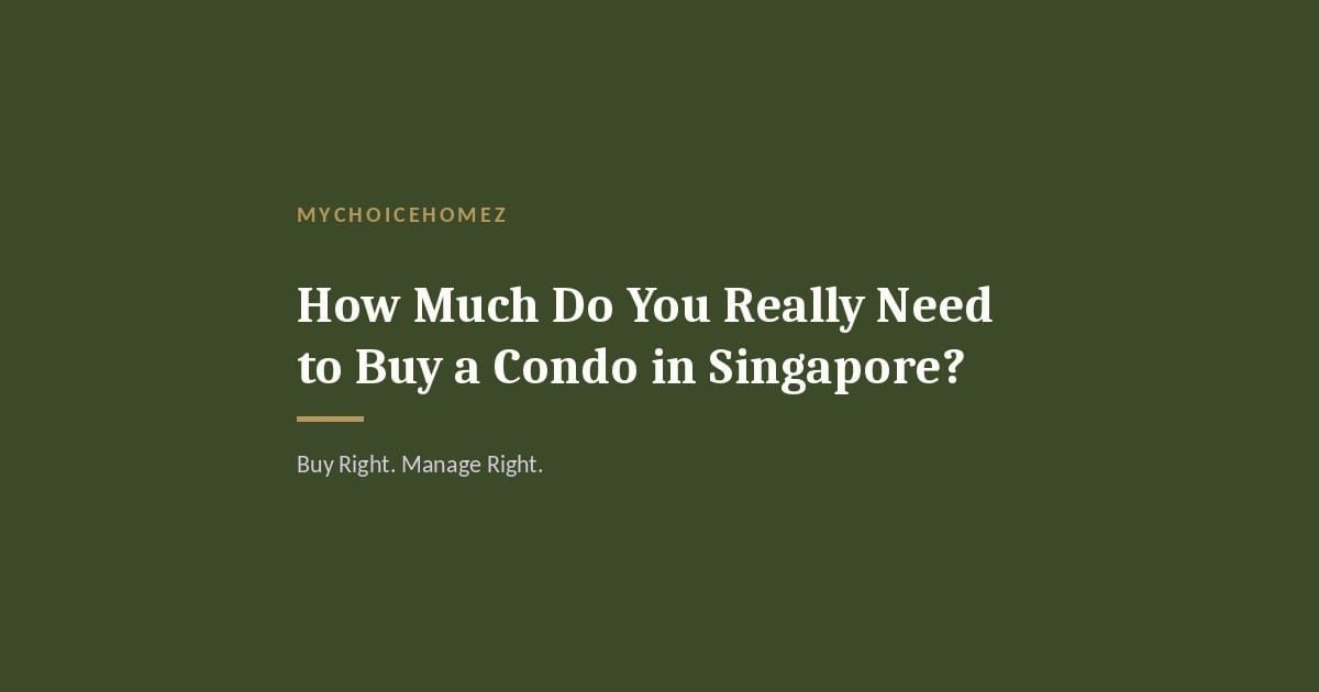 Cover graphic for 'How Much Do You Really Need to Buy a Condo in Singapore?' — MyChoiceHomez