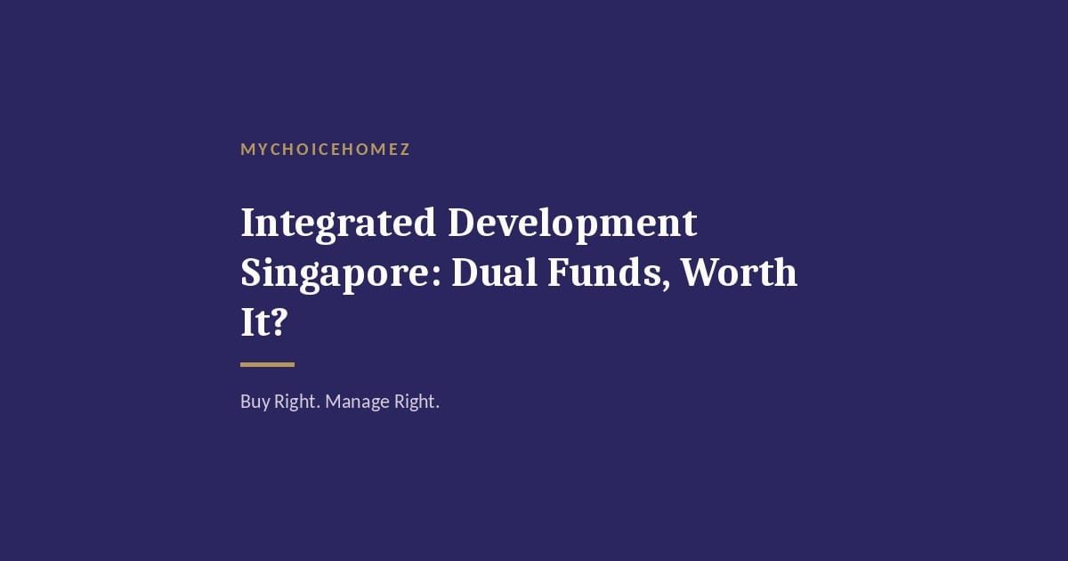 Cover graphic for 'Integrated Development Singapore: Dual Funds, Worth It?' — MyChoiceHomez