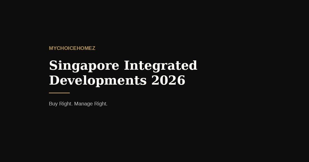 Singapore Integrated Developments 2026 — mychoicehomez.com property analysis