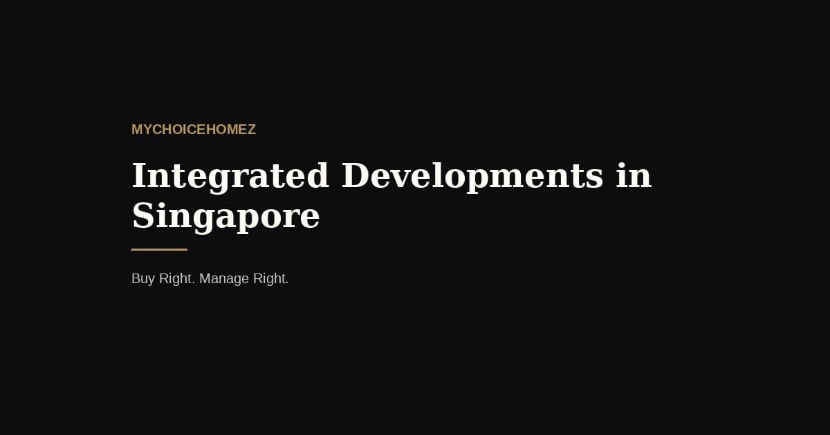 Integrated Developments in Singapore — mychoicehomez.com property analysis