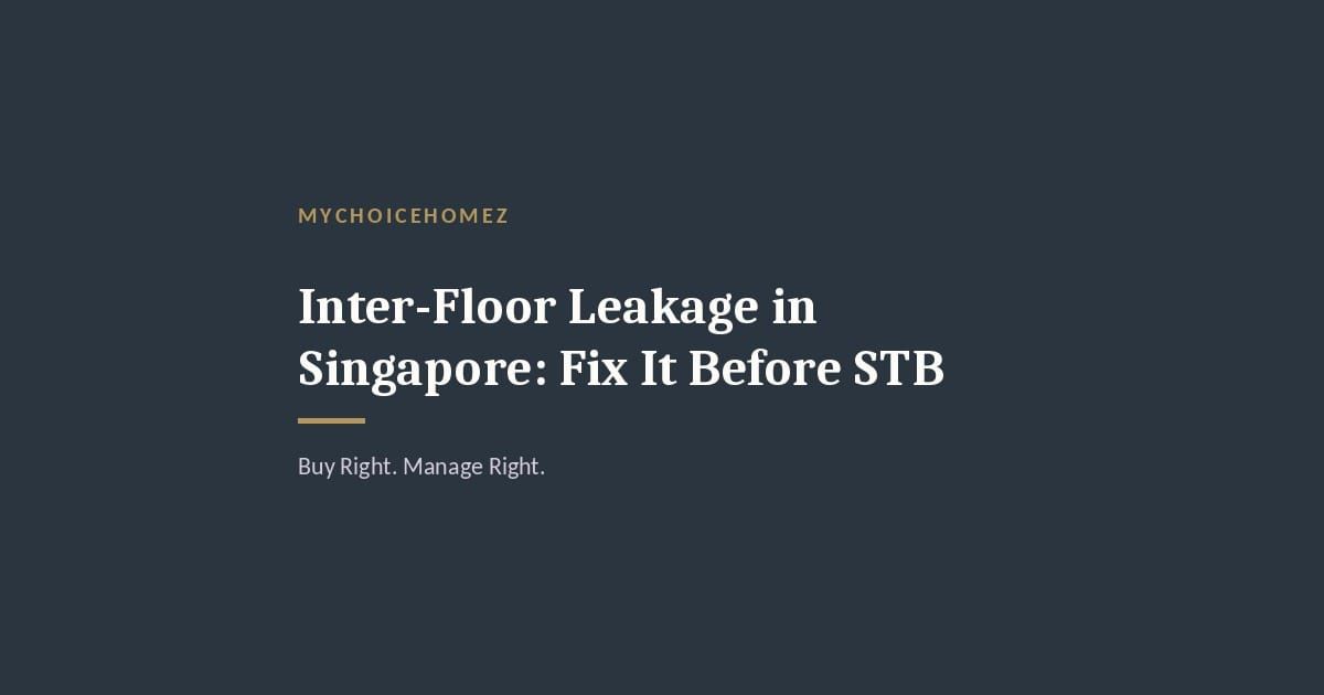 Cover graphic for the article 'Inter-Floor Leakage in Singapore: Fix It Before STB' — MyChoiceHomez, Buy Right. Manage Right.