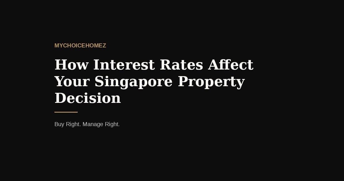 How Interest Rates Affect Your Singapore Property... — mychoicehomez.com property analysis