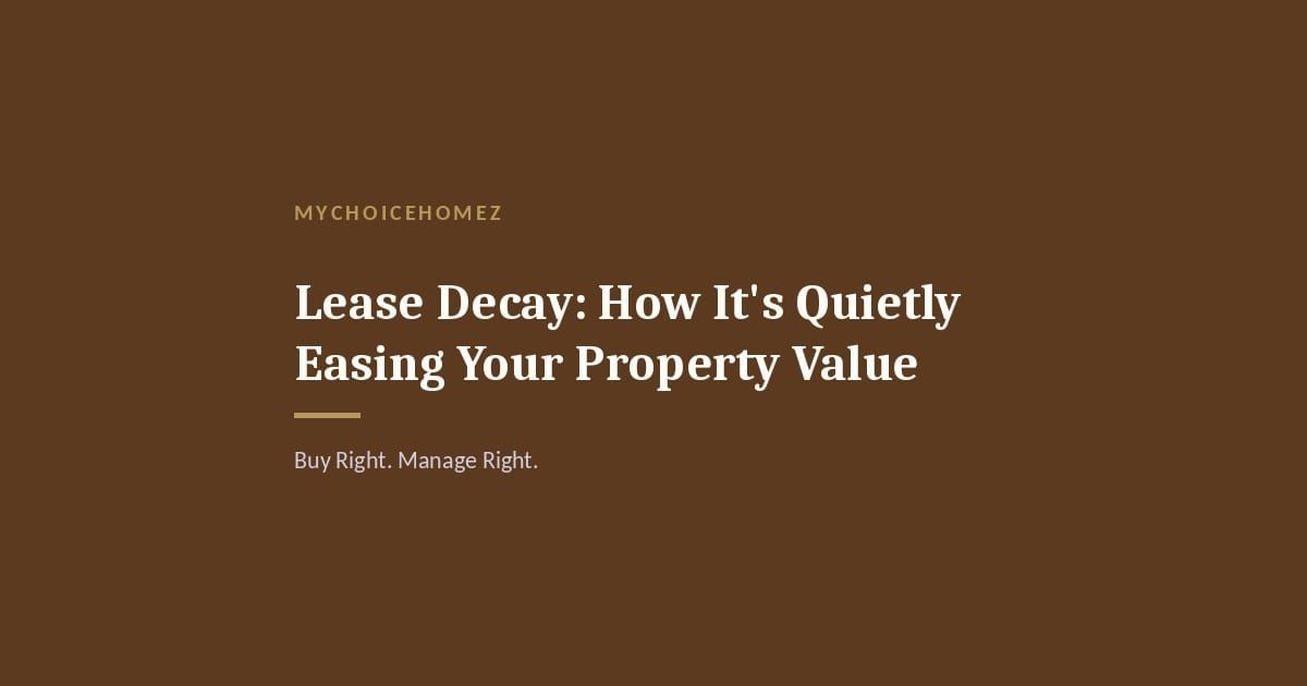 Cover graphic for 'Lease Decay: How It's Quietly Easing Your Property Value' — MyChoiceHomez
