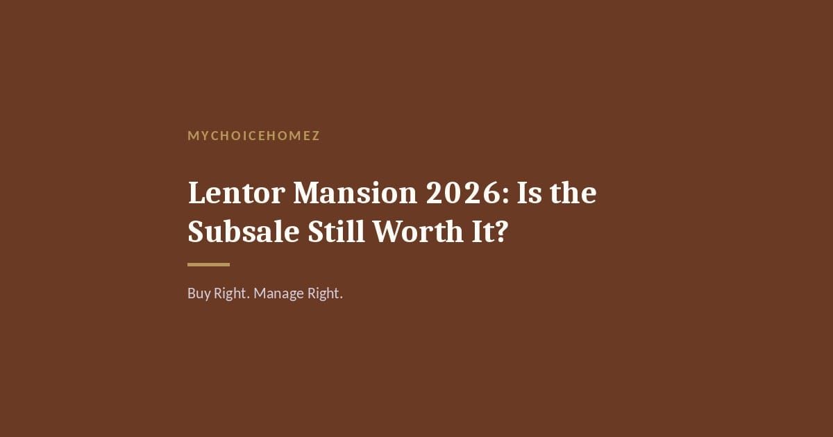 Cover graphic for the article 'Lentor Mansion 2026: Is the Subsale Still Worth It?' — MyChoiceHomez, Buy Right. Manage Right.