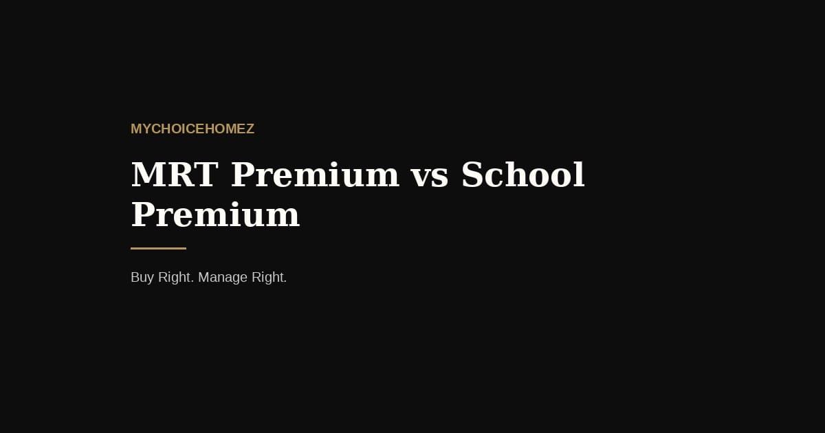 MRT Premium vs School Premium — mychoicehomez.com property analysis