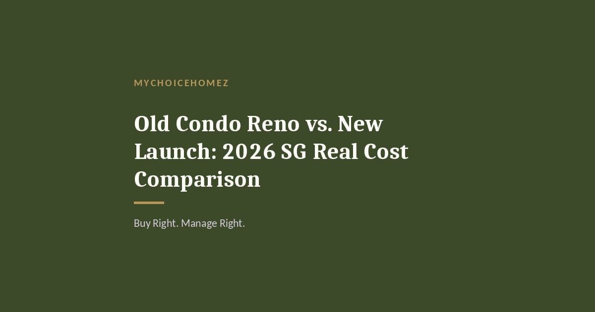 Cover graphic for 'Old Condo Reno vs. New Launch: 2026 SG Real Cost Comparison' — MyChoiceHomez