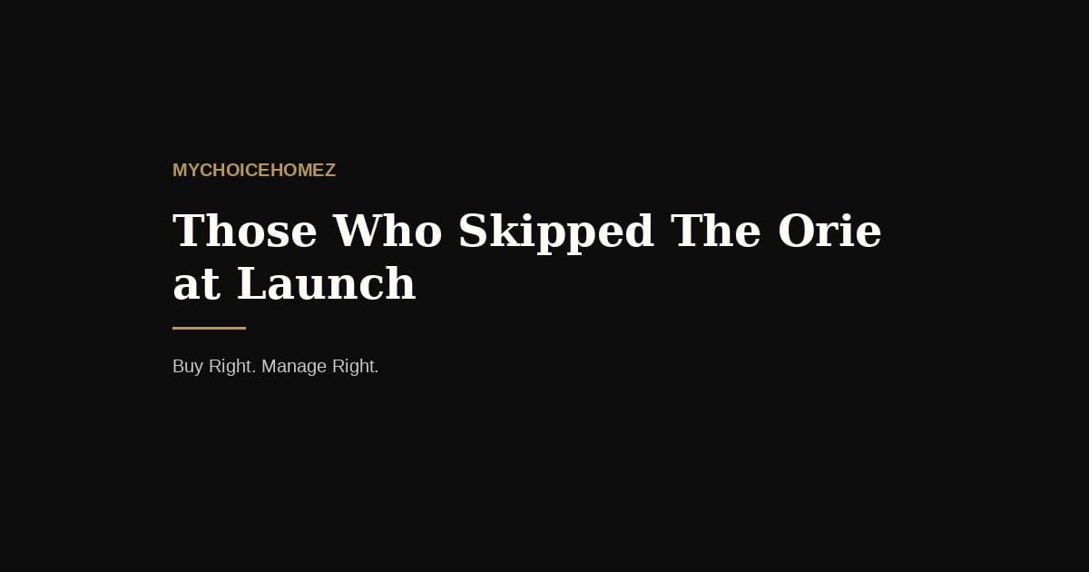 Those Who Skipped The Orie at Launch — mychoicehomez.com property analysis