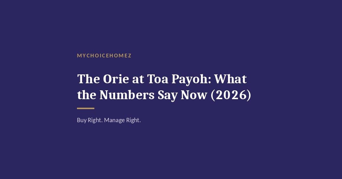 Cover graphic for 'The Orie at Toa Payoh: What the Numbers Say Now (2026)' — MyChoiceHomez