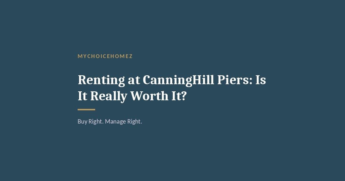 Cover graphic for 'Renting at CanningHill Piers: Is It Really Worth It?' — MyChoiceHomez