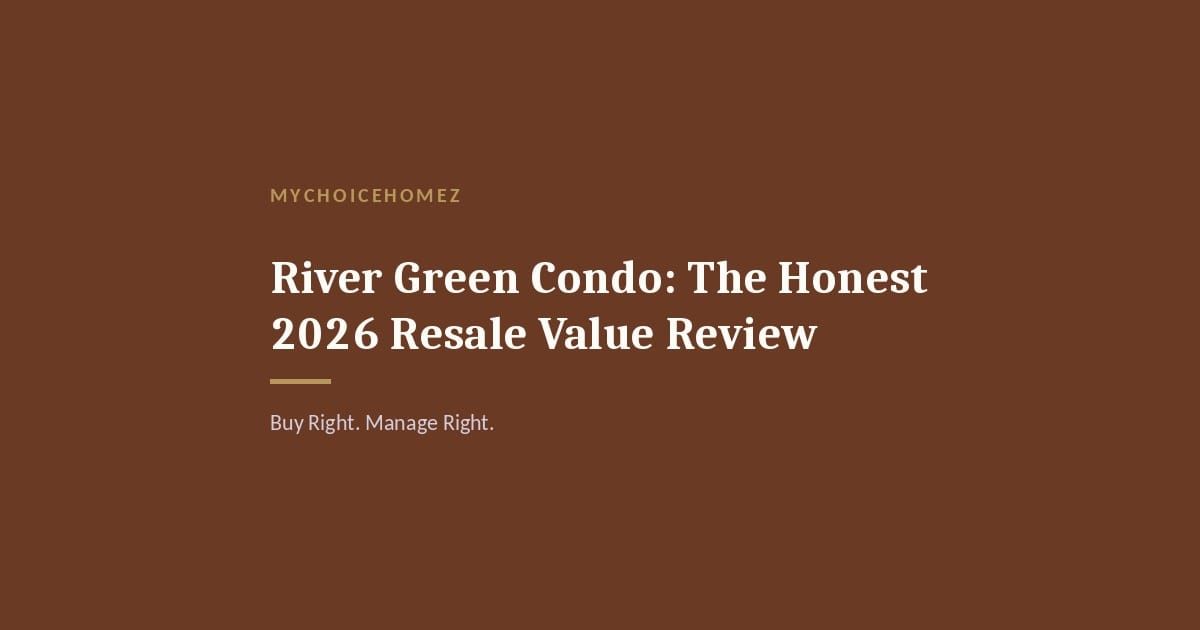 Cover graphic for 'River Green Condo: The Honest 2026 Resale Value Review' — MyChoiceHomez