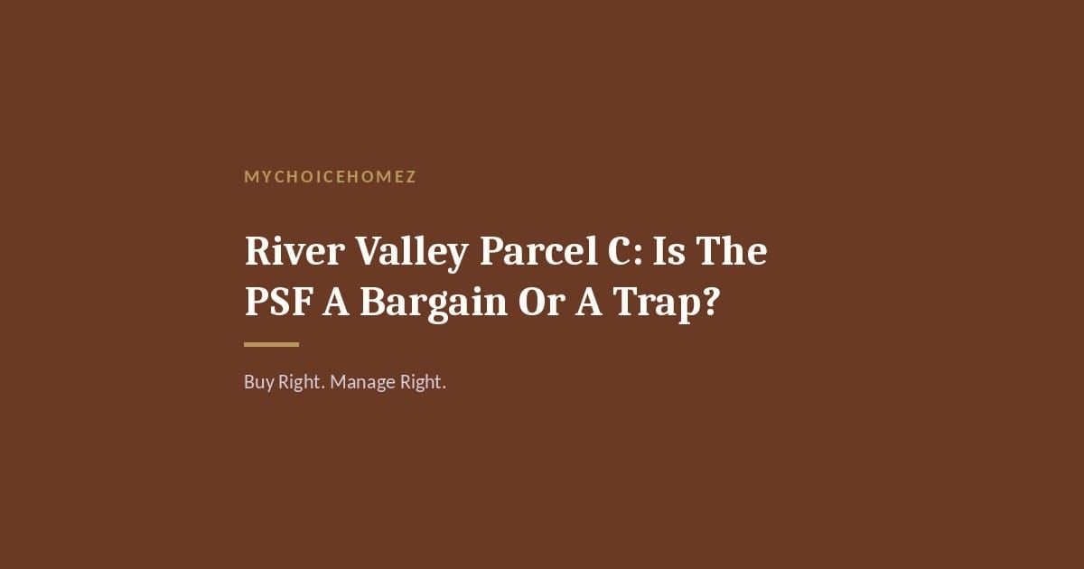 Cover graphic for 'River Valley Parcel C: Is The PSF A Bargain Or A Trap?' | MyChoiceHomez