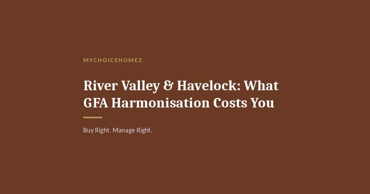 Cover graphic for 'River Valley & Havelock: What GFA Harmonisation Costs You' — MyChoiceHomez