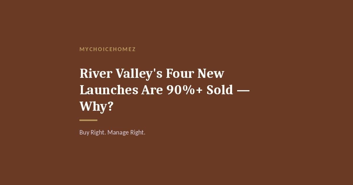Cover graphic for 'River Valley's Four New Launches Are 90%+ Sold — Why?' — MyChoiceHomez