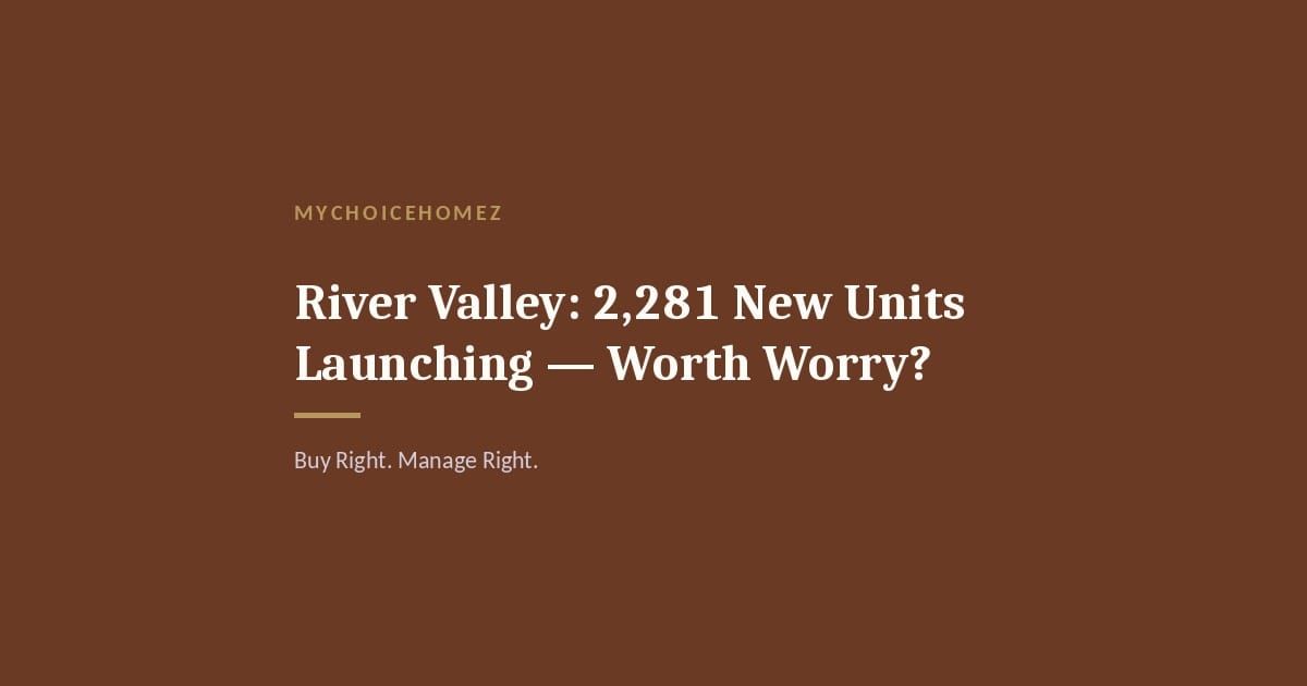 Cover graphic for 'River Valley: 2,281 New Units Launching — Worth Worry?' — MyChoiceHomez