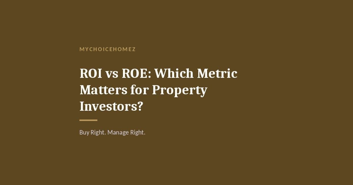 Cover graphic for 'ROI vs ROE: Which Metric Matters for Property Investors?' — MyChoiceHomez