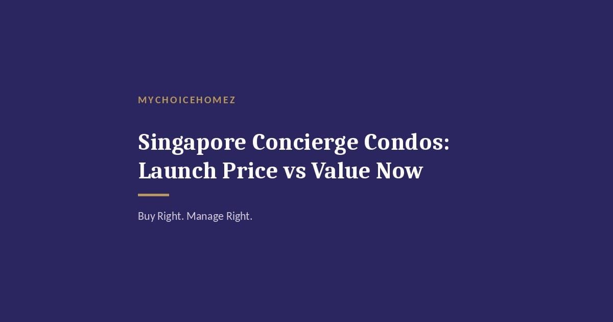 Cover graphic for 'Singapore Concierge Condos: Launch Price vs Value Now' — MyChoiceHomez