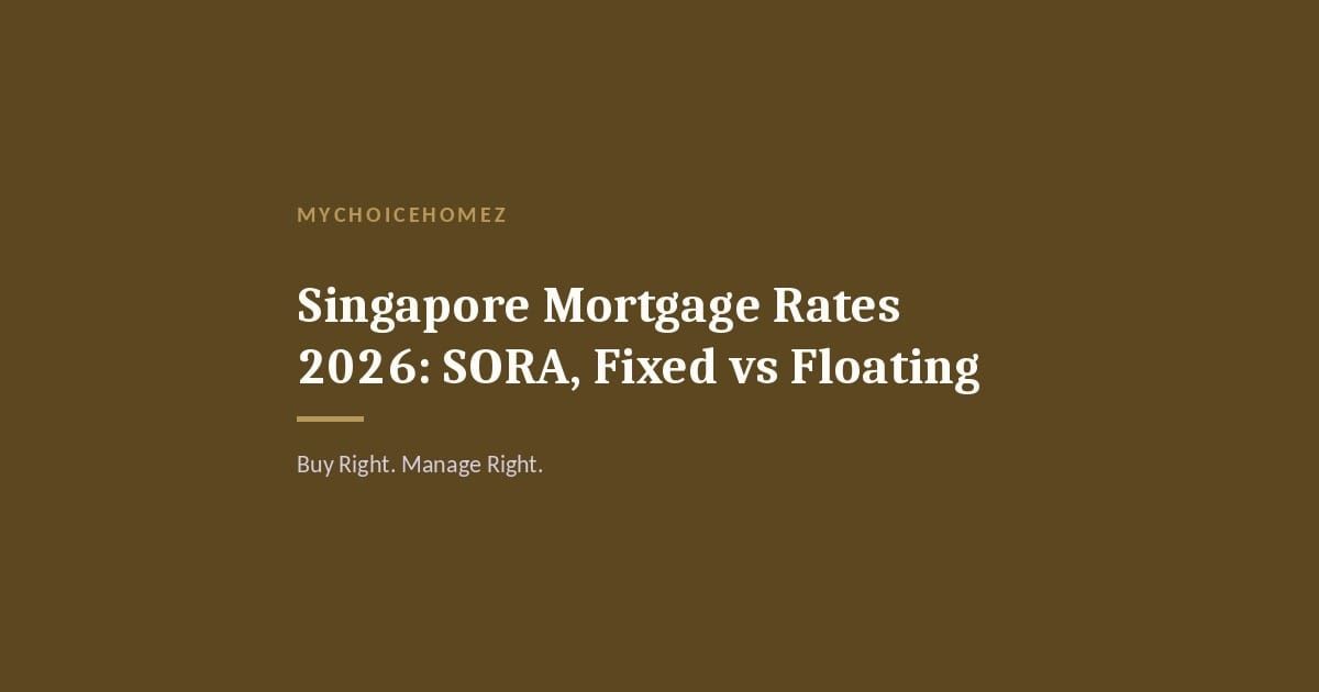 Cover graphic for 'Singapore Mortgage Rates 2026: SORA, Fixed vs Floating' — MyChoiceHomez