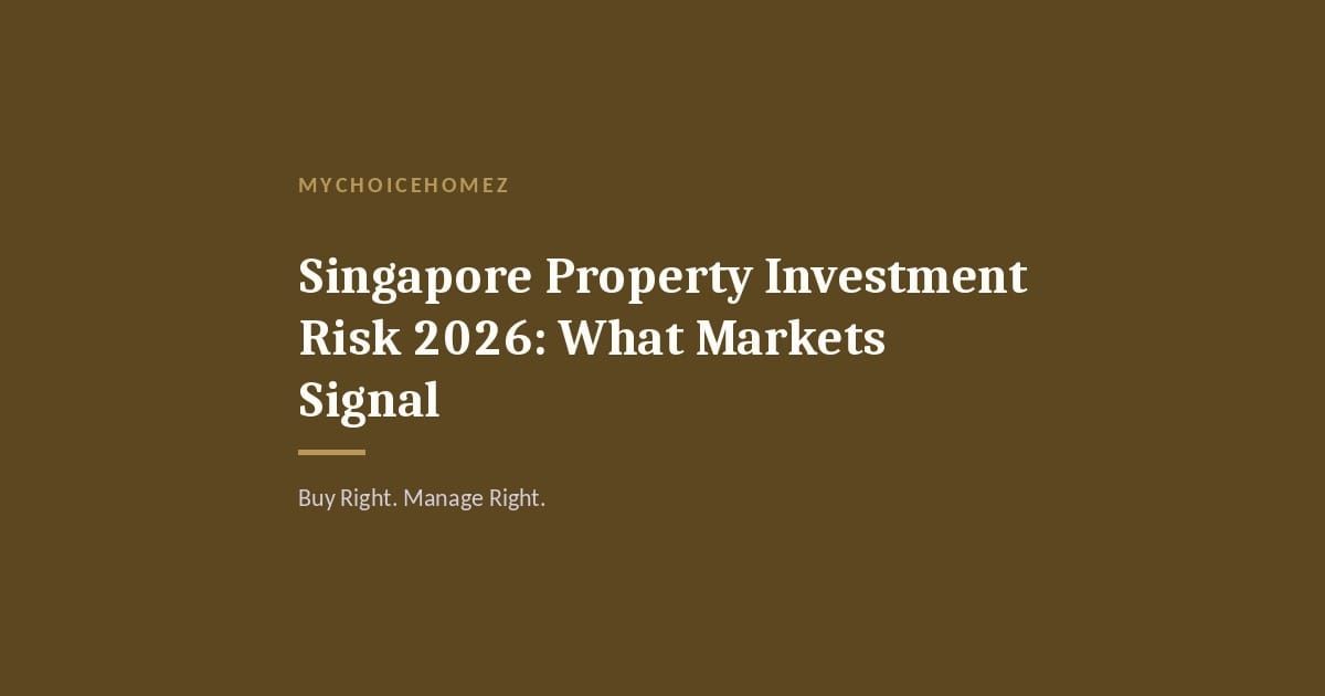Cover graphic for 'Singapore Property Investment Risk 2026: What Markets Signal' — MyChoiceHomez