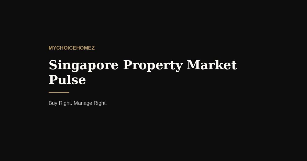 Singapore Property Market Pulse — mychoicehomez.com property analysis