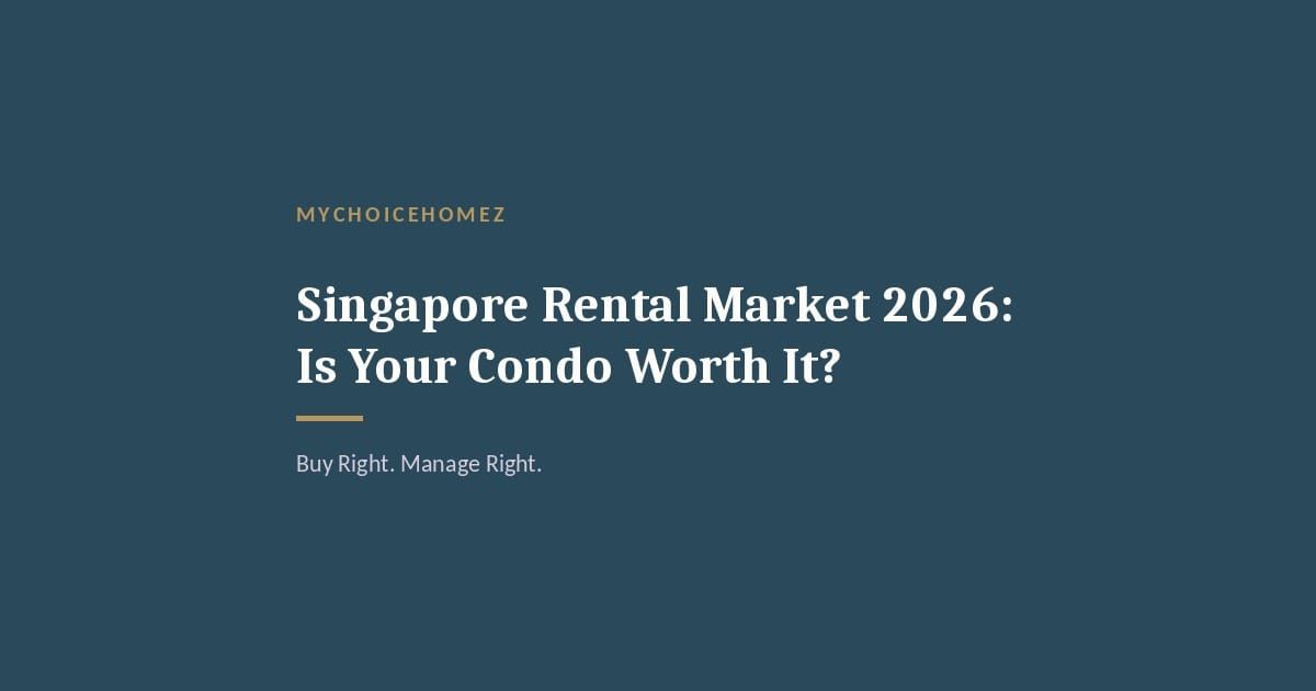 Cover graphic for 'Singapore Rental Market 2026: Is Your Condo Worth It?' — MyChoiceHomez