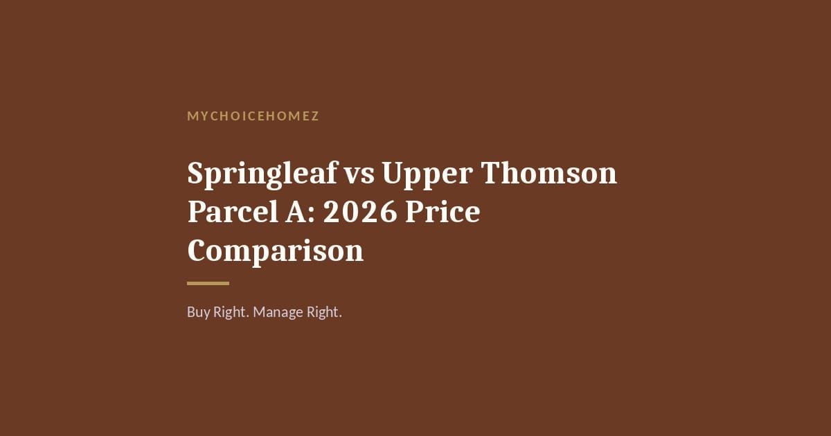 Cover graphic for 'Springleaf vs Upper Thomson Parcel A: 2026 Price Comparison' — MyChoiceHomez