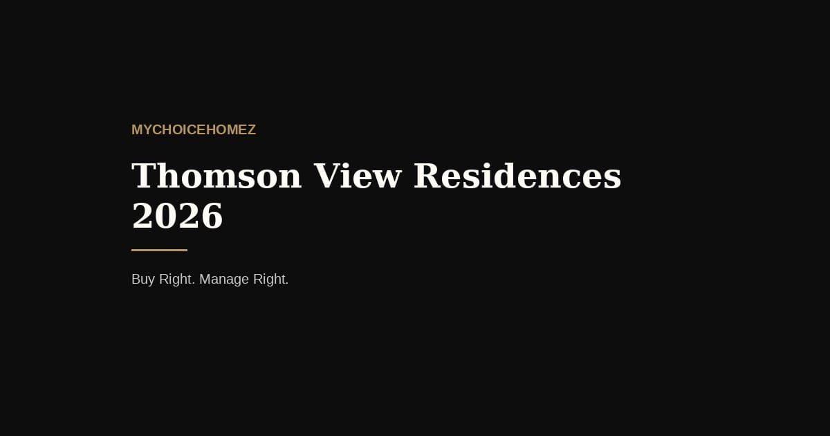 Thomson View Residences 2026 — mychoicehomez.com property analysis
