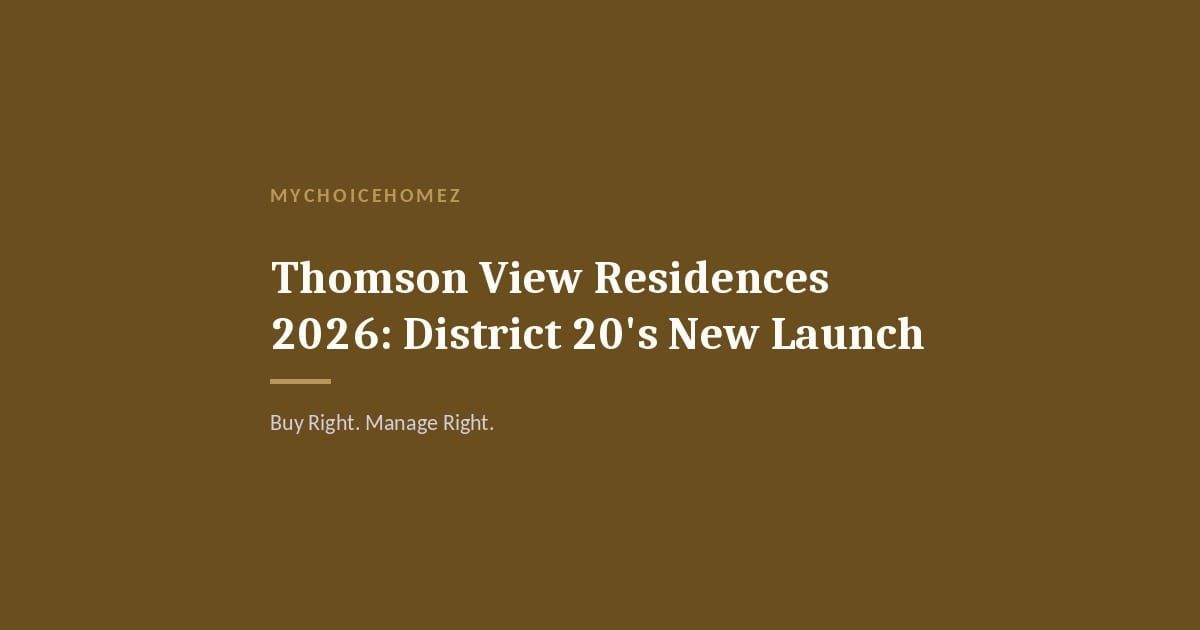 Cover graphic for 'Thomson View Residences 2026: District 20's New Launch' — MyChoiceHomez