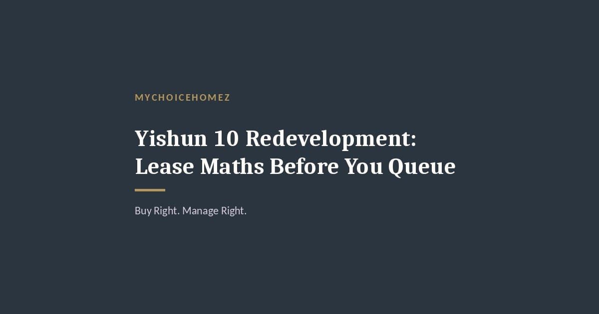 Cover graphic for 'Yishun 10 Redevelopment: Lease Maths Before You Queue' — MyChoiceHomez