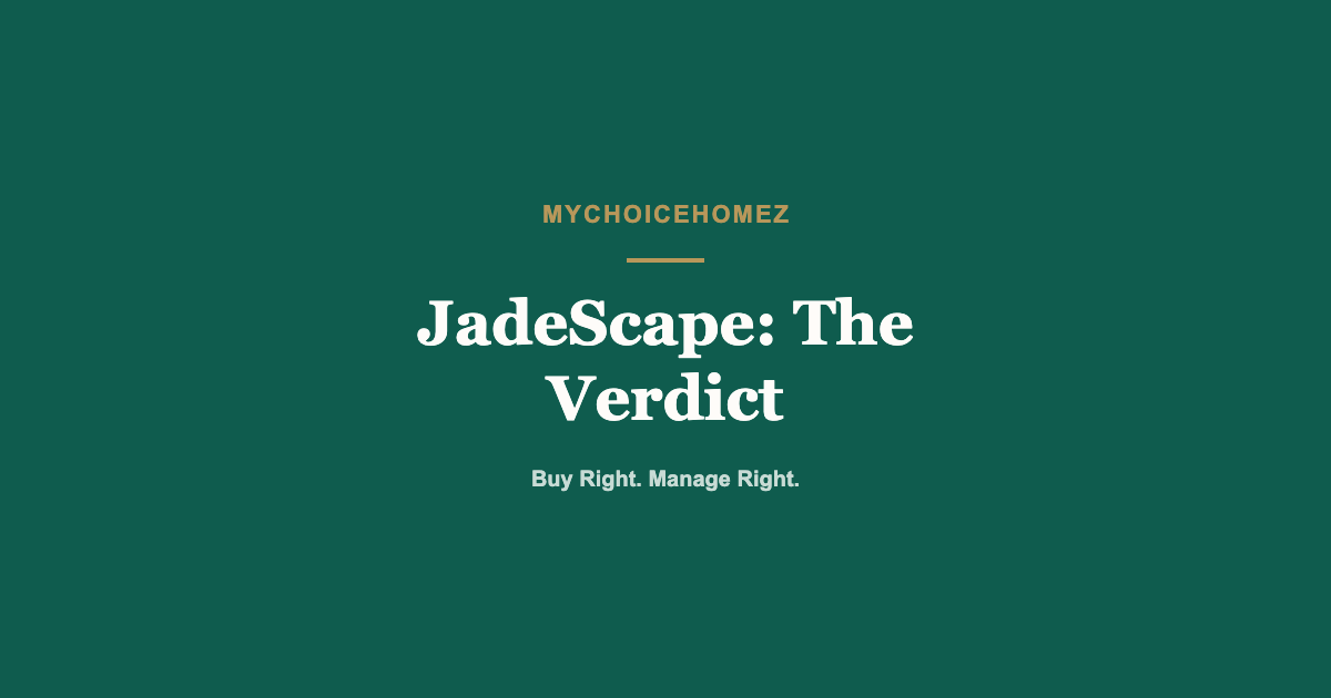 Cover graphic for the article 'JadeScape: The Verdict' — MyChoiceHomez, Buy Right. Manage Right.
