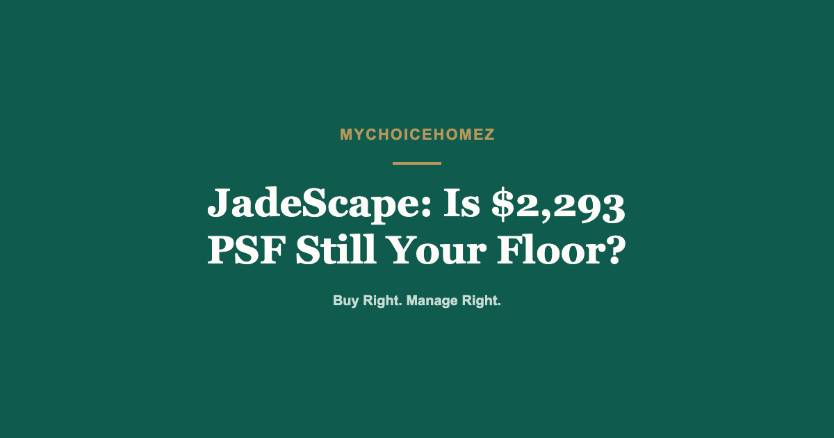 Cover graphic for the article 'JadeScape: Is $2,293 PSF Still Your Floor?' — MyChoiceHomez, Buy Right. Manage Right.