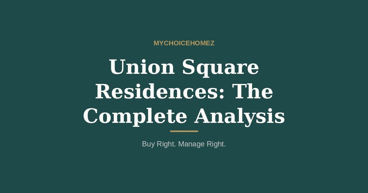 Cover graphic for the article 'Union Square Residences: The Complete Analysis' — MyChoiceHomez, Buy Right. Manage Right.