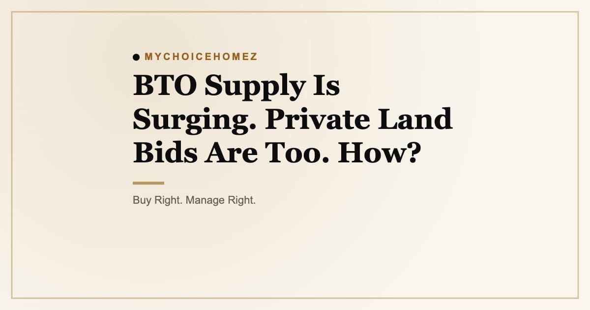 Cover graphic for the article 'BTO Supply Is Surging. Private Land Bids Are Too. How?' | MyChoiceHomez, Buy Right. Manage Right.